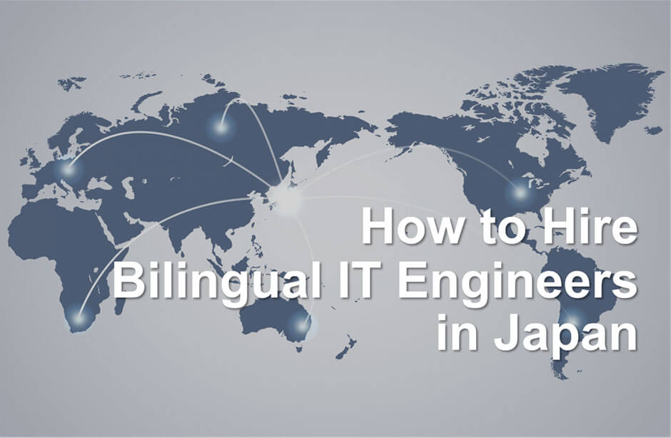 How to Hire Bilingual IT Engineers in Japan